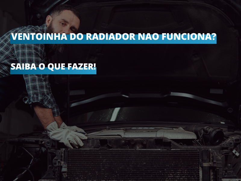 Ventoinha do radiador não funciona? Saiba o que fazer!