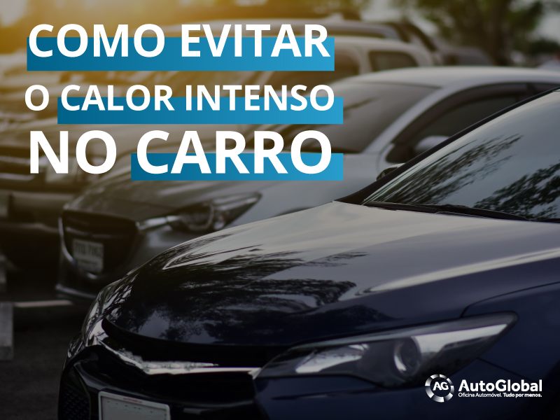 6 dicas de como evitar o calor intenso no seu carro